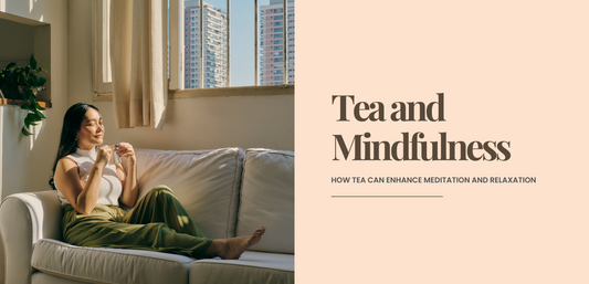 Tea and Mindfulness: How Tea Can Enhance Meditation and Relaxation