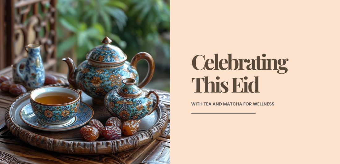 Celebrating Eid with Tea and Matcha for Wellness